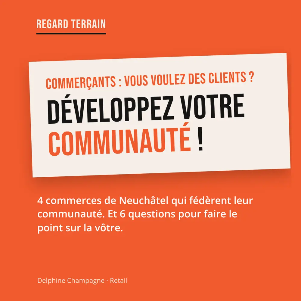 Commerçants : vous voulez des clients ? Développez votre communauté ! 4 commerces de Neuchâtel qui fédèrent leur communauté